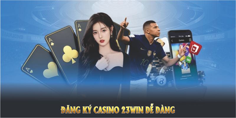 Đăng ký casino 23Win dễ dàng với những bước cơ bản