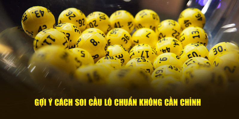 Gợi ý cách soi cầu lô chuẩn không cần chỉnh