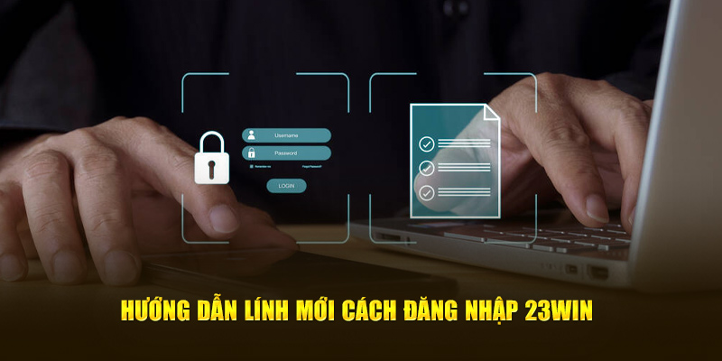 Hướng dẫn lính mới cách đăng nhập 23win