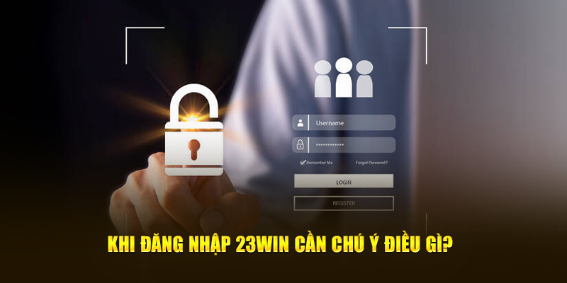 Khi đăng nhập 23win cần lưu tâm điều gì?