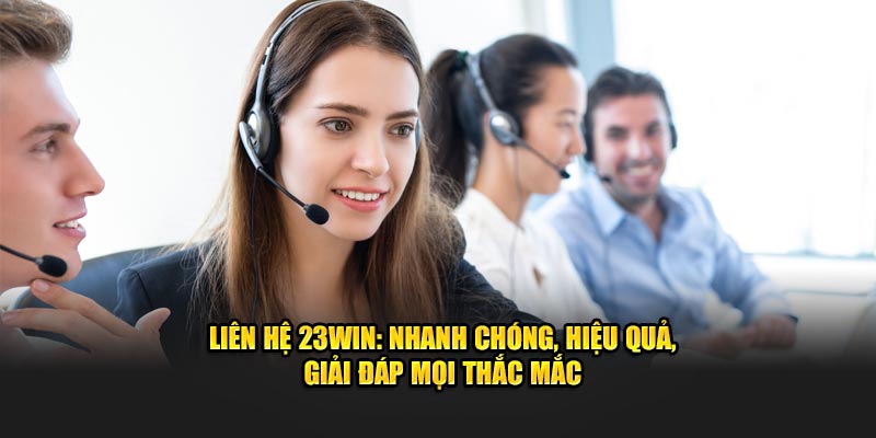 Liên hệ 23win để giải đáp thắc mắc