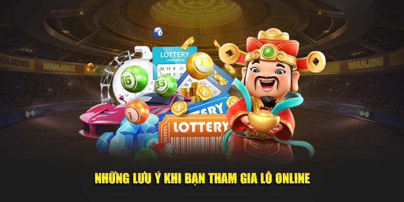 Những lưu ý khi bạn tham gia Lô Online