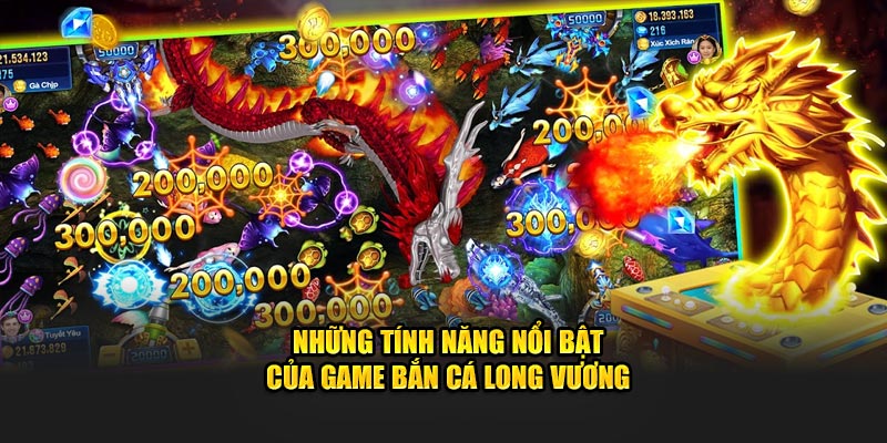 Tinh năng trong game bắn cá Long Vương