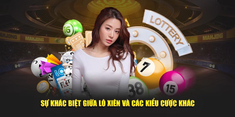 Sự khác biệt giữa Lô Xiên và các kiểu cược khác