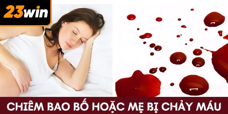 Chiêm bao bố hoặc mẹ bị chảy máu