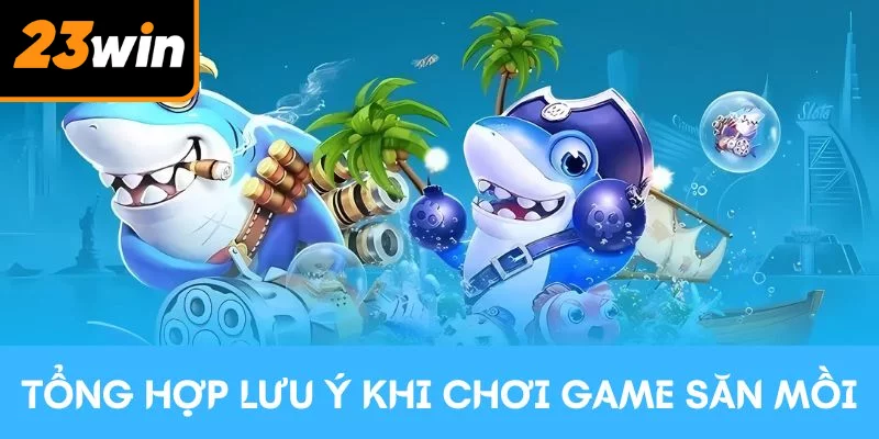 Tổng hợp lưu ý khi chơi trò chơi săn mồi 