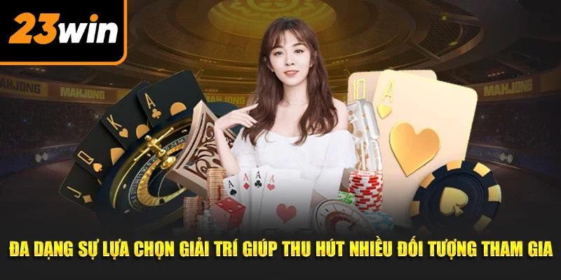 Đa dạng sự lựa chọn giải trí giúp thu hút nhiều đối tượng tham gia