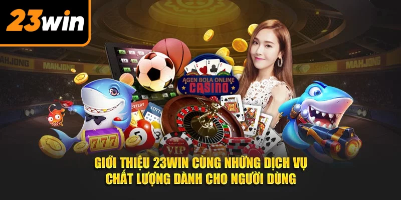 Giới thiệu 23WIN cùng những dịch vụ chất lượng dành cho người dùng