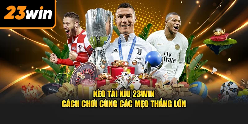 Kèo tài xỉu tại 23win