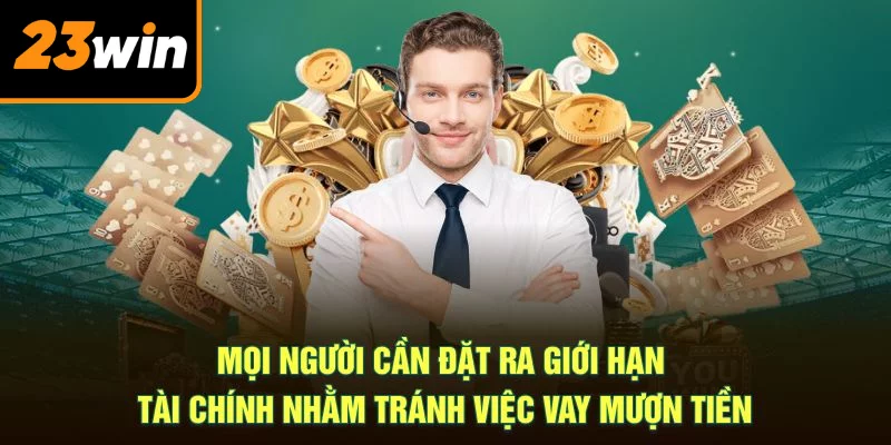 Mọi người cần đặt ra giới hạn tài chính nhằm tránh việc vay mượn tiền