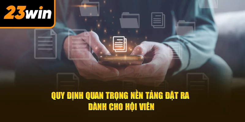 Quy định quan trọng nền tảng đặt ra dành cho hội viên