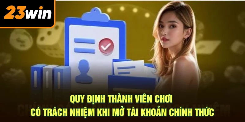 Quy định thành viên chơi có trách nhiệm khi mở tài khoản chính thức