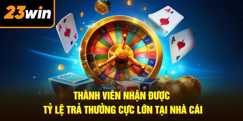 Thành viên nhận được tỷ lệ trả thưởng cực lớn tại nhà cái