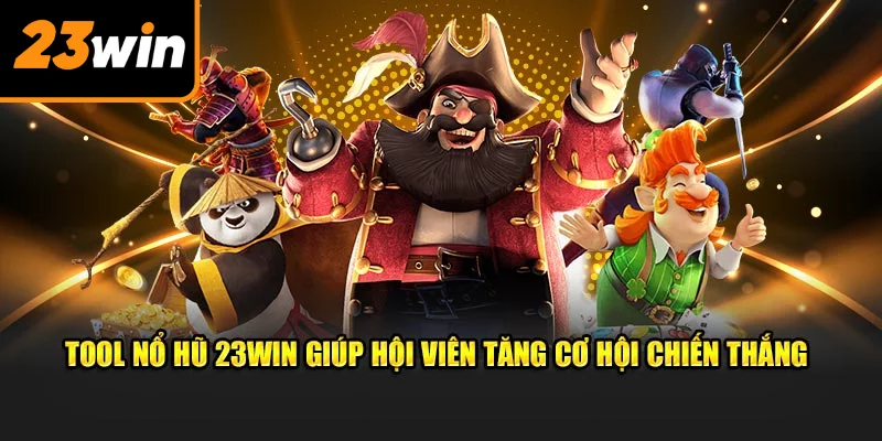 Tool nổ hũ 23win giúp hội viên tăng cơ hội chiến thắng