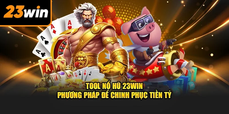 Tool nổ hũ tại 23win